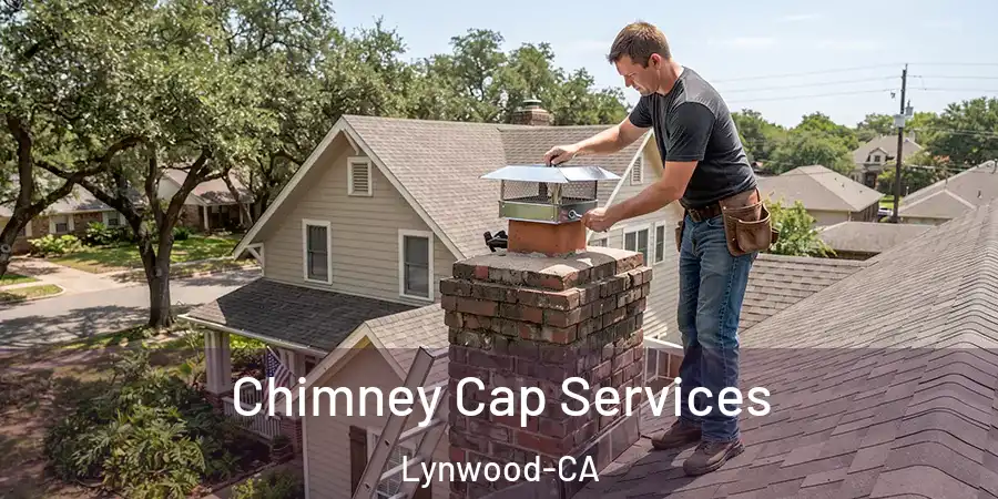 Chimney Cap Services Lynwood-CA